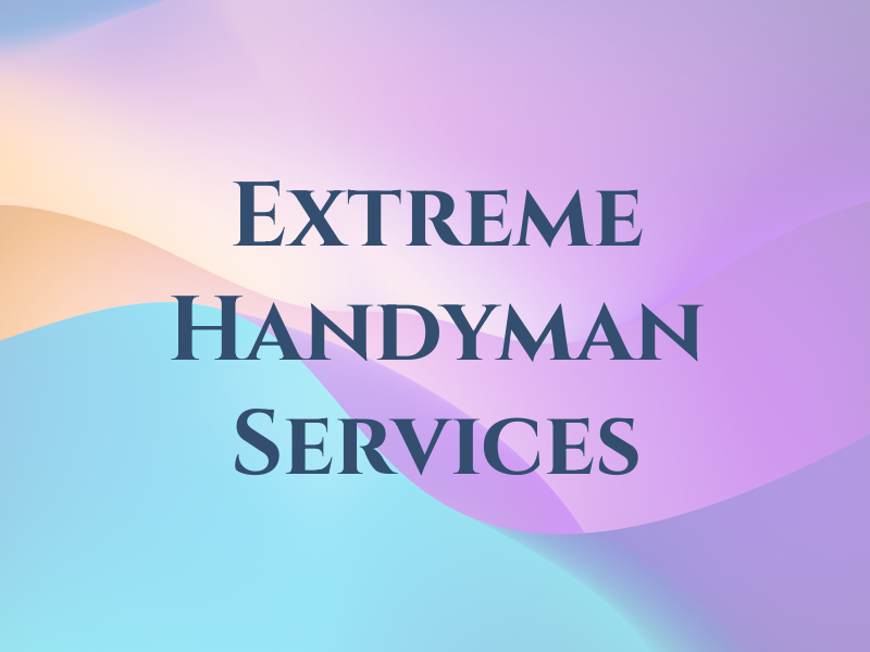 Extreme Handyman Services