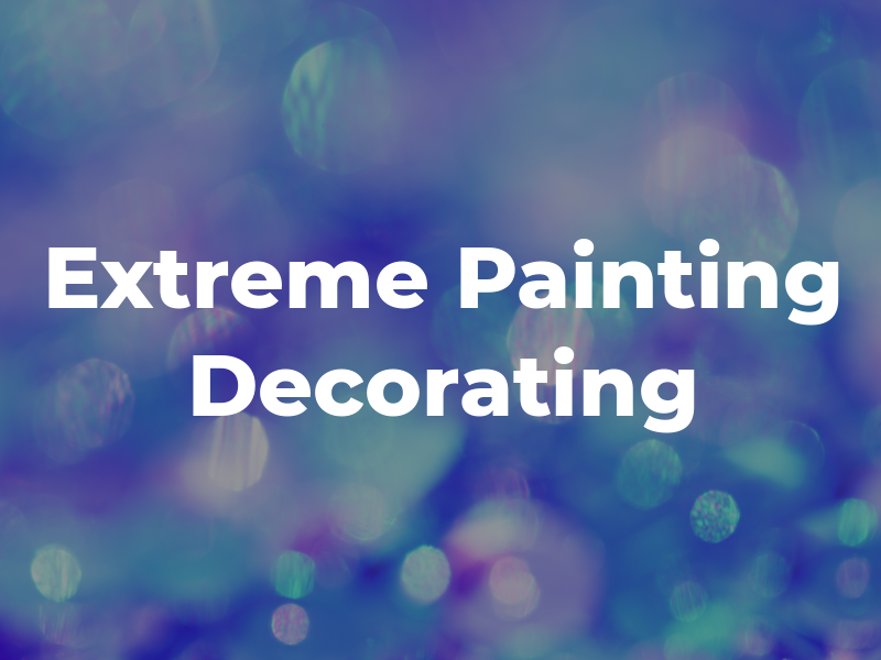 Extreme Painting and Decorating