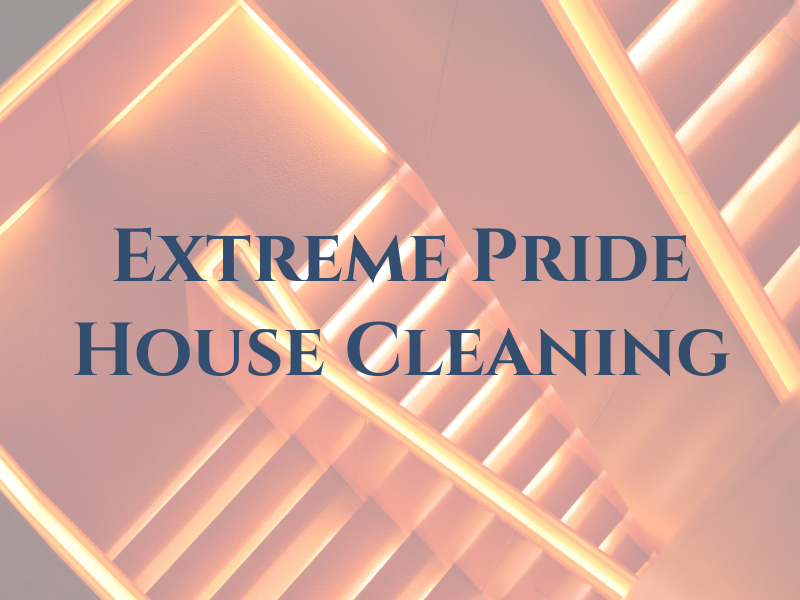 Extreme Pride House Cleaning