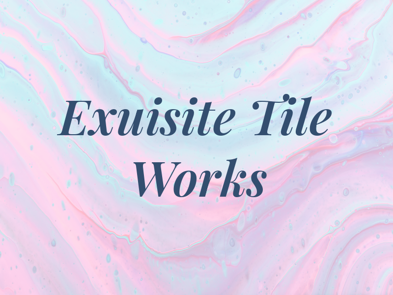 Exuisite Tile Works