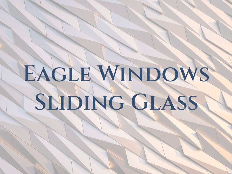 Eagle Windows & Sliding Glass