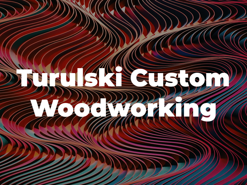 Ed Turulski Custom Woodworking