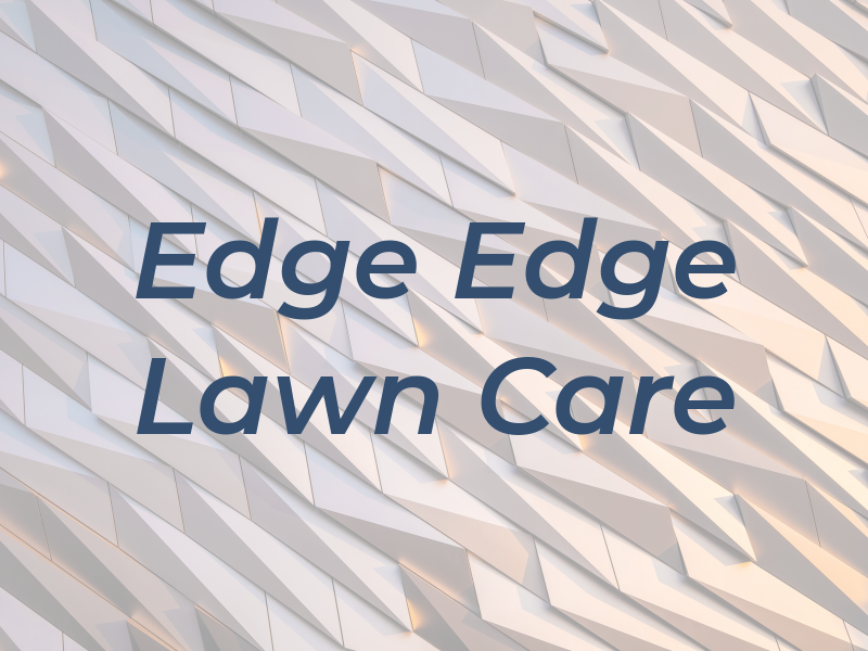 Edge To Edge Lawn Care