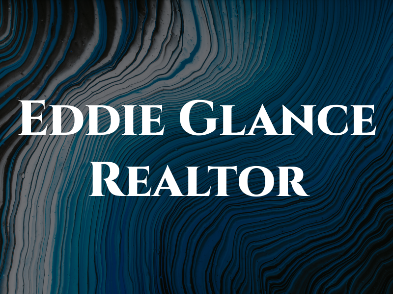 Eddie Glance Realtor