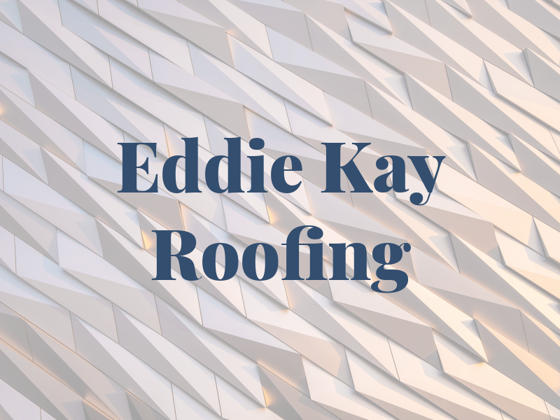 Eddie Kay Roofing