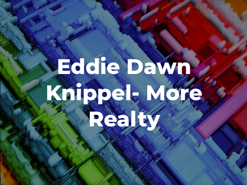 Eddie and Dawn Knippel- More Realty