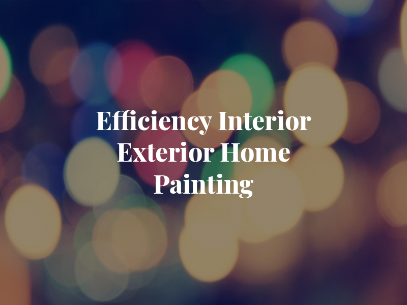 Efficiency Interior & Exterior Home Painting
