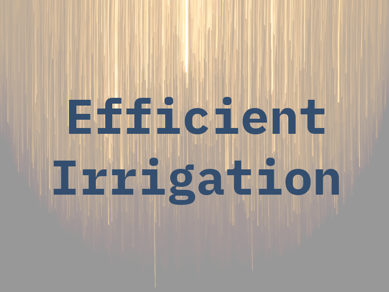 Efficient Irrigation