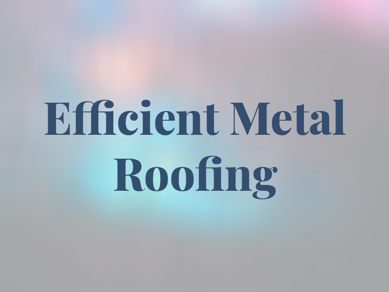 Efficient Metal Roofing