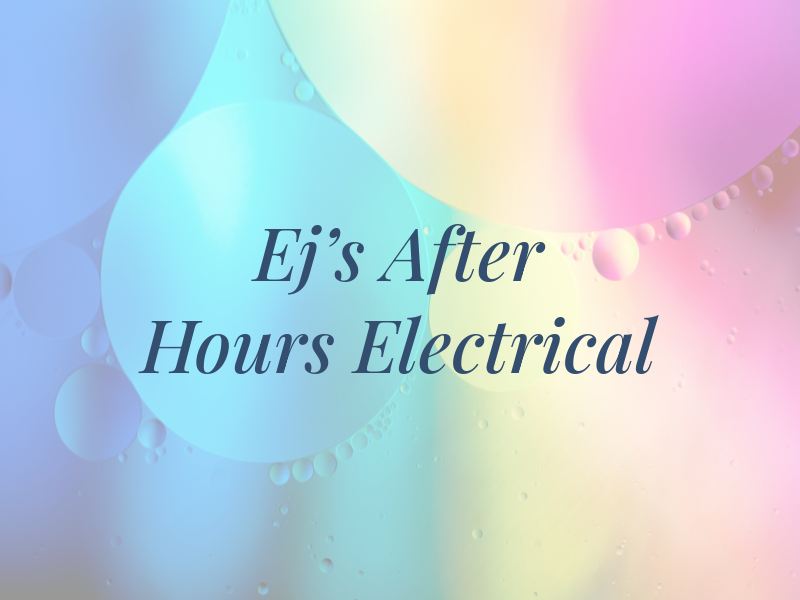 Ej's After Hours Electrical