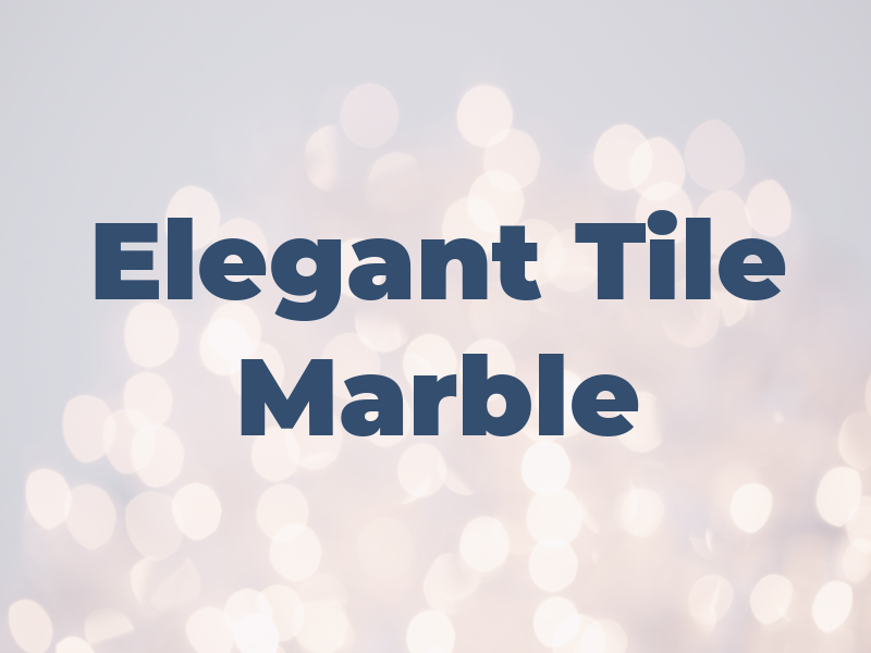 Elegant Tile & Marble LLC
