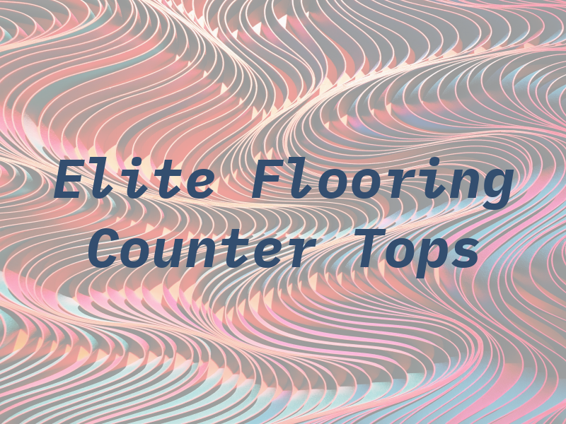 Elite Flooring & Counter Tops