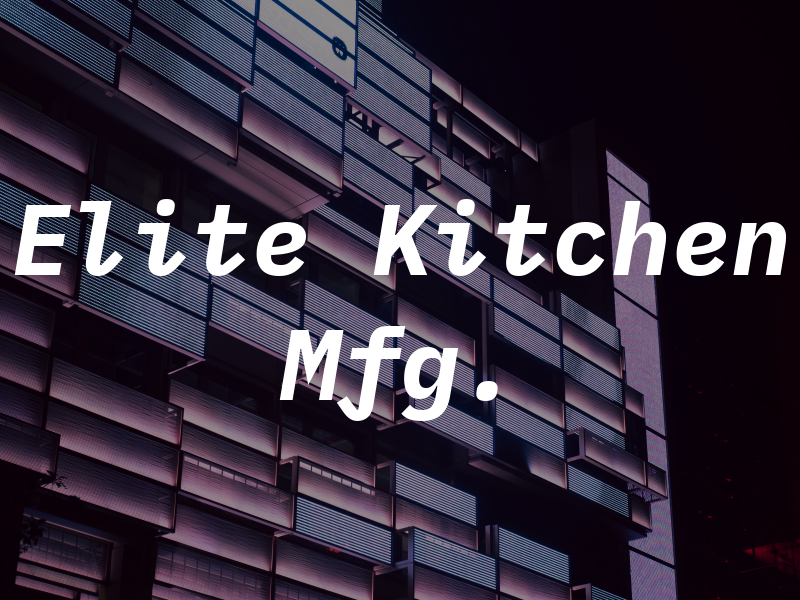 Elite Kitchen Mfg.