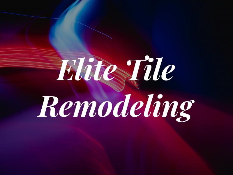 Elite Tile and Remodeling