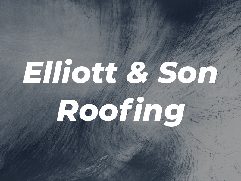 Elliott & Son Roofing