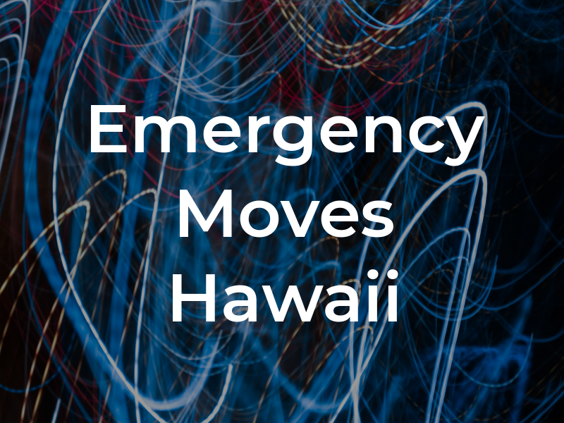 Emergency Moves Hawaii