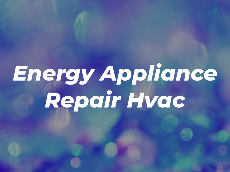 Energy Appliance Repair & Hvac