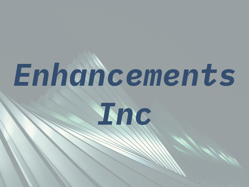 Enhancements Inc