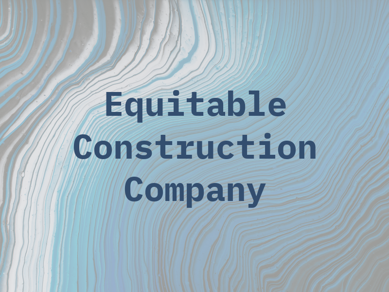 Equitable Construction Company