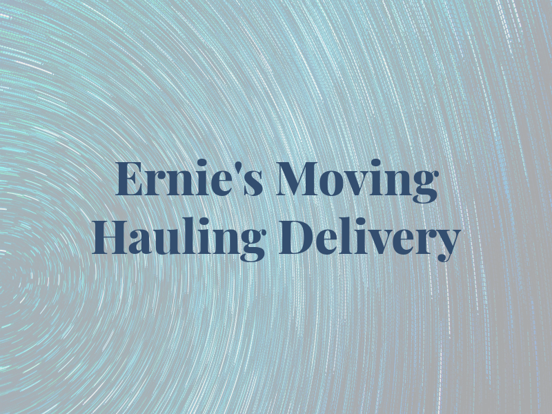 Ernie's Moving Hauling & Delivery