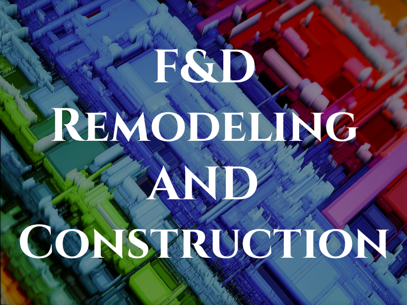 F&D Remodeling AND Construction