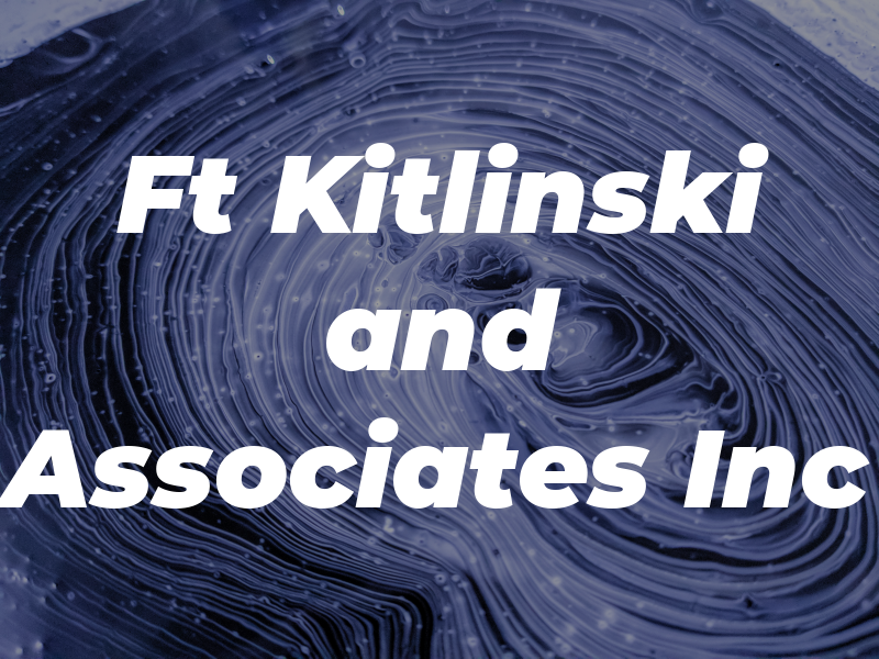 Ft Kitlinski and Associates Inc