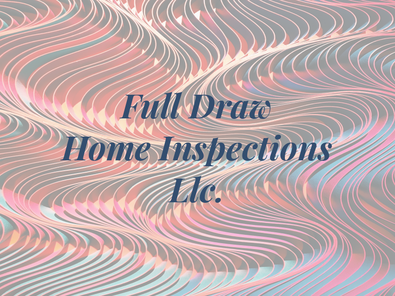 Full Draw Home Inspections Llc.