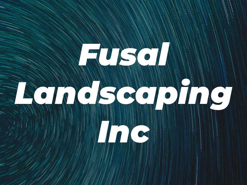 Fusal Landscaping Inc