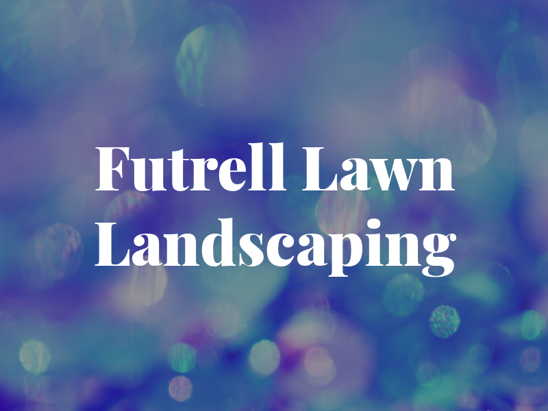 Futrell Lawn and Landscaping