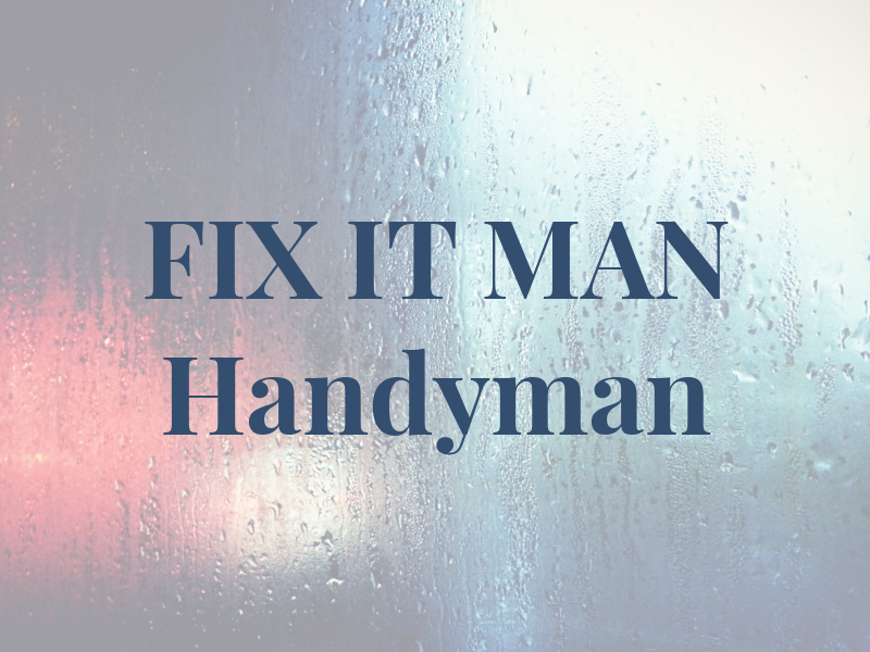FIX IT MAN Handyman