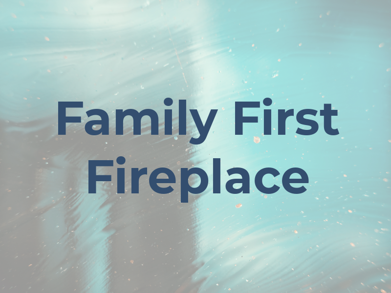 Family First Fireplace