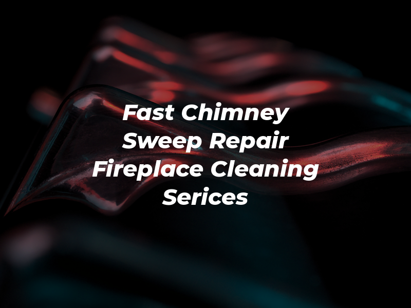 Fast Chimney Sweep & Repair and Fireplace Cleaning Serices LLC