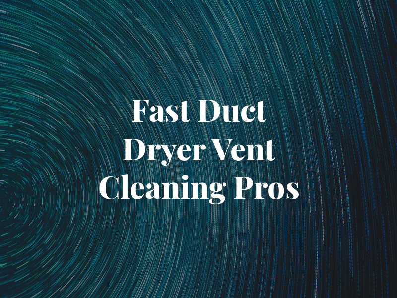 Fast Air Duct & Dryer Vent Cleaning Pros