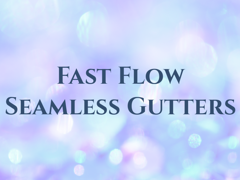 Fast Flow Seamless Gutters