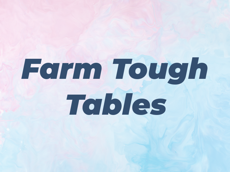 Farm Tough Tables