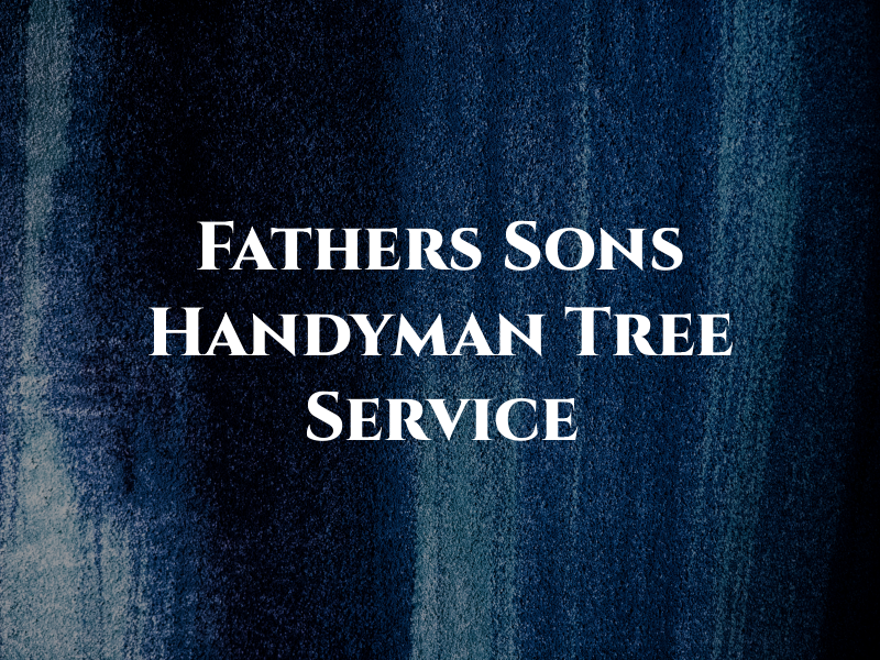 Fathers and Sons Handyman & Tree Service