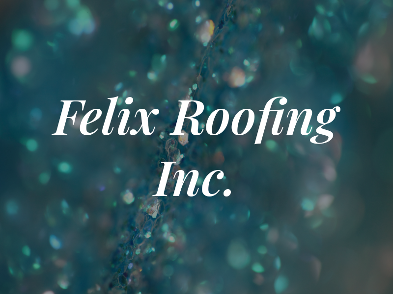 Felix Roofing Inc.