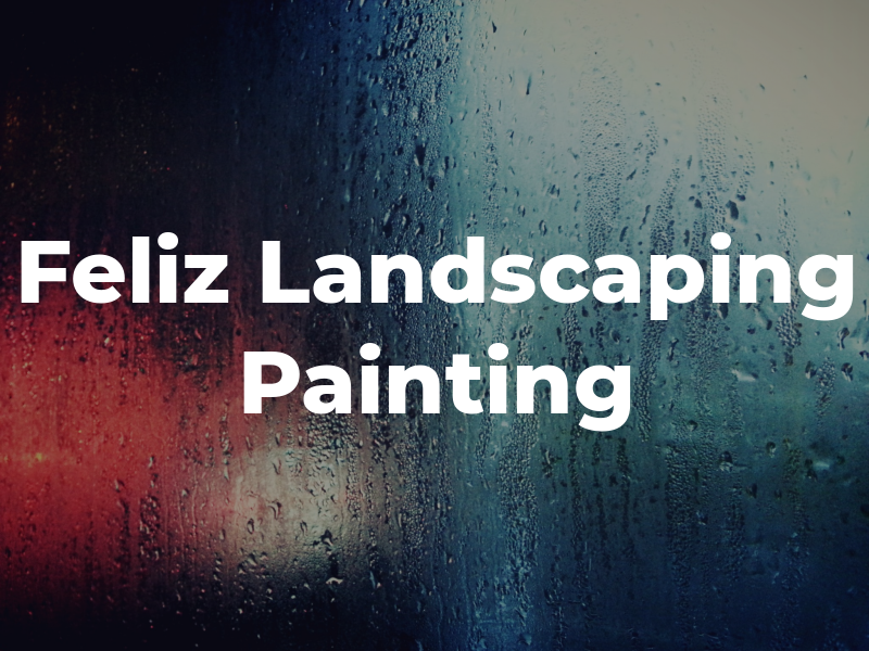 Feliz Landscaping & Painting