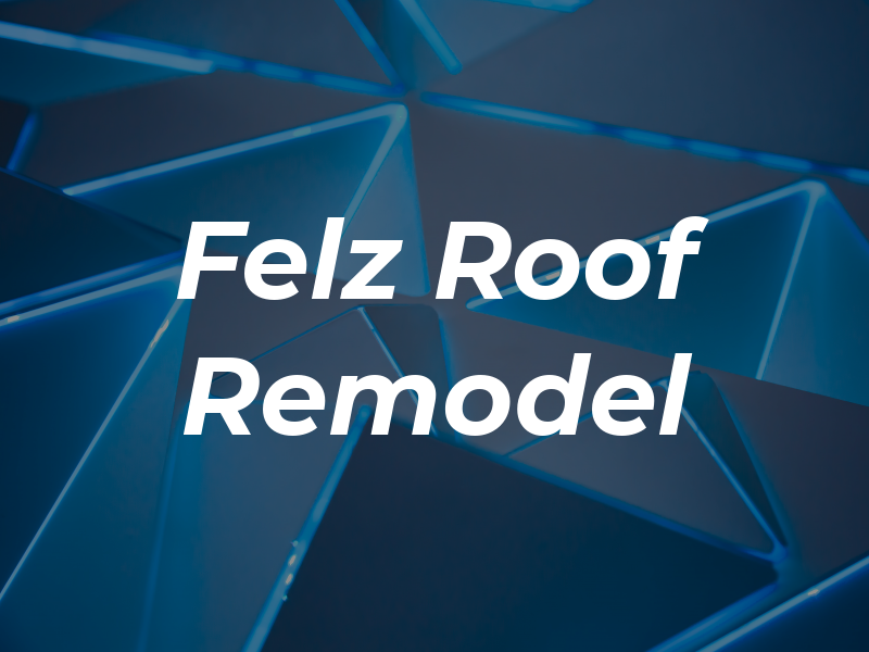 Felz Roof & Remodel