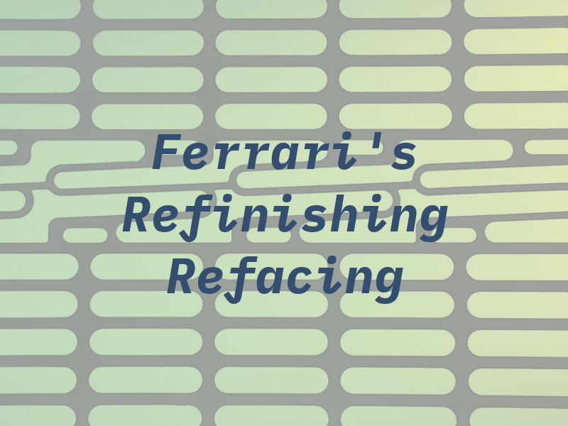 Ferrari's Refinishing & Refacing