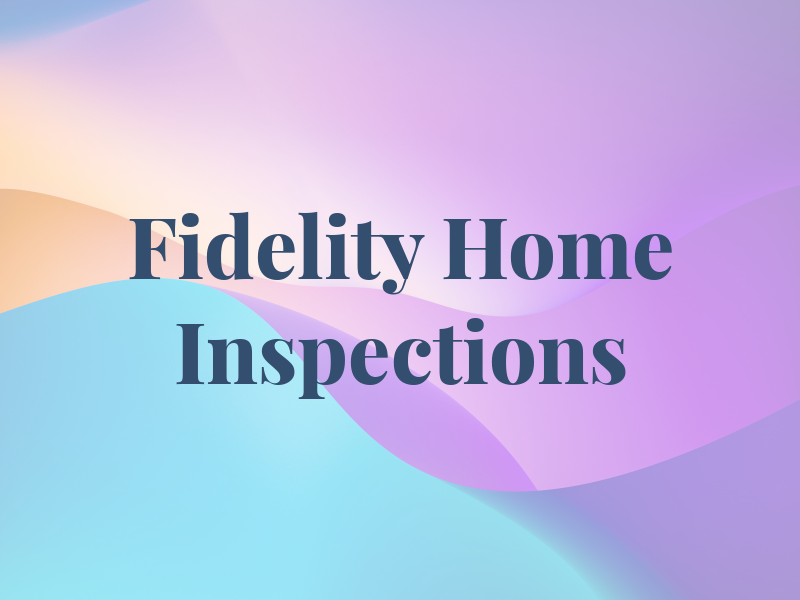 Fidelity Home Inspections LLC