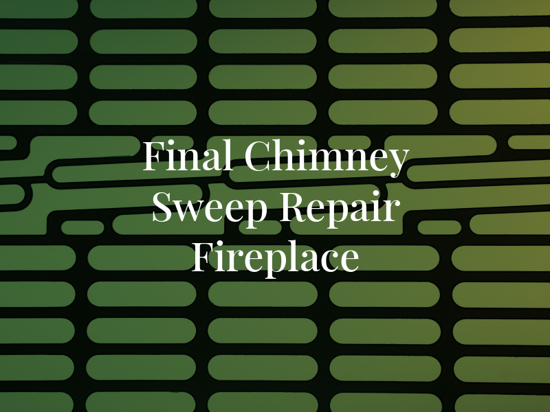 Final Chimney Sweep and Repair & Gas Fireplace DE