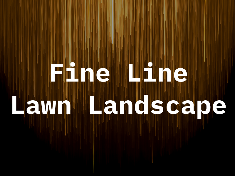 Fine Line Lawn and Landscape