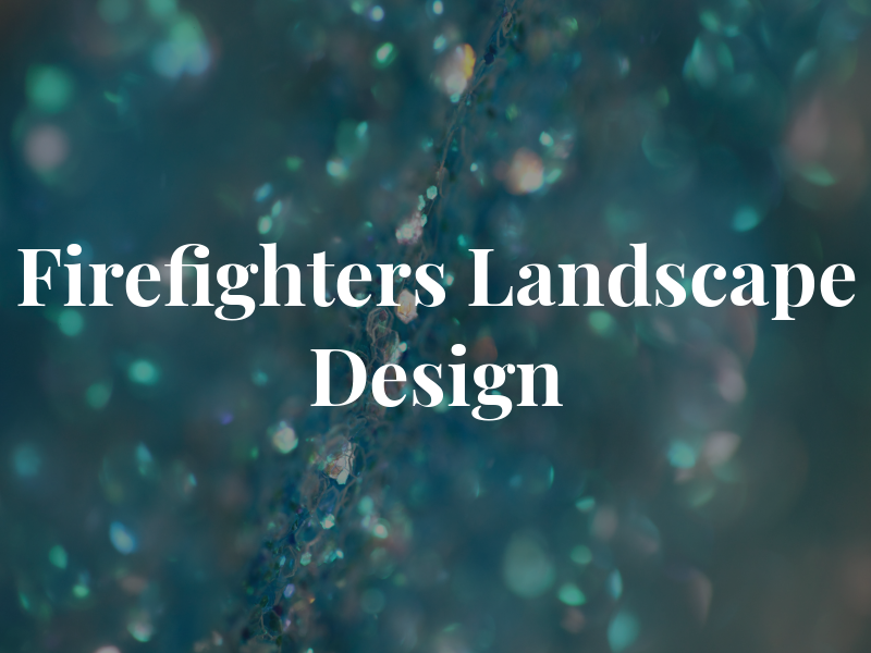 Firefighters Landscape & Design