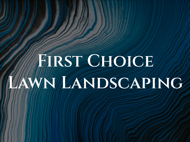 First Choice Lawn & Landscaping
