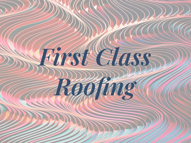 First Class Roofing Llc