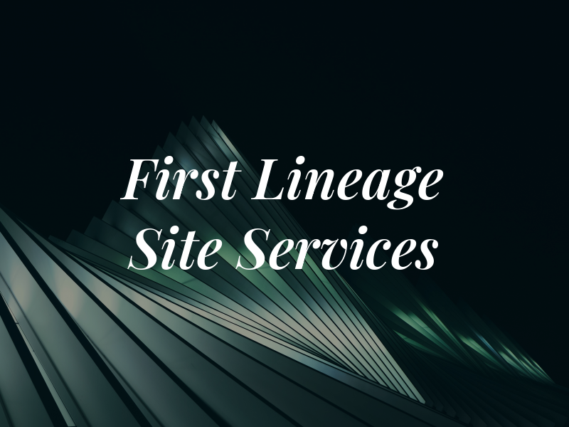 First Lineage Site Services