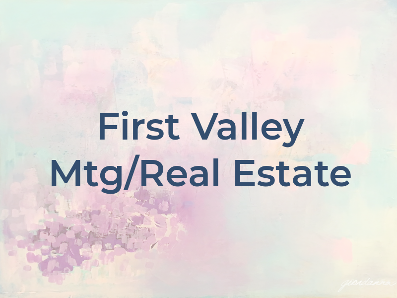 First Valley Mtg/Real Estate