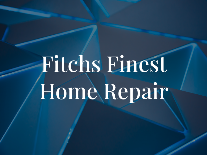 Fitchs Finest Home Repair