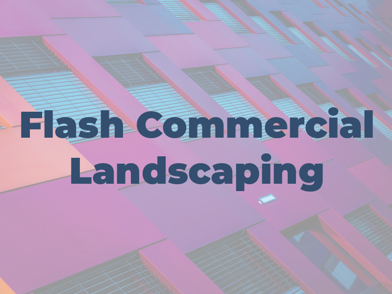 Flash Commercial Landscaping